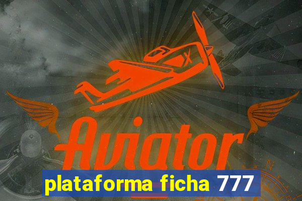 plataforma ficha 777